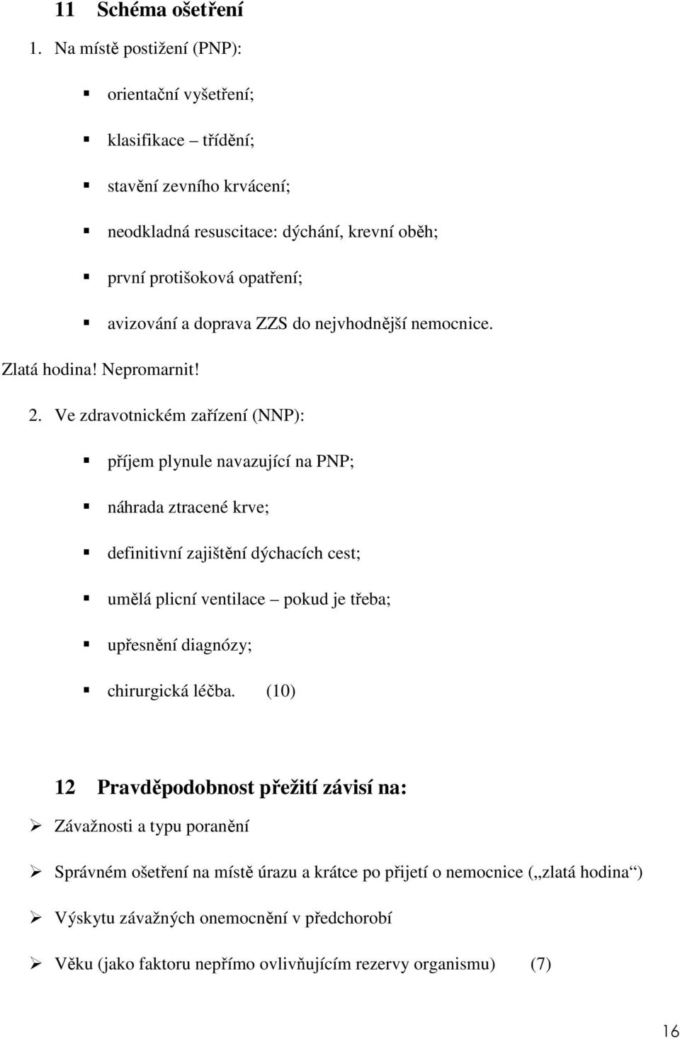 doprava ZZS do nejvhodnější nemocnice. Zlatá hodina! Nepromarnit! 2.