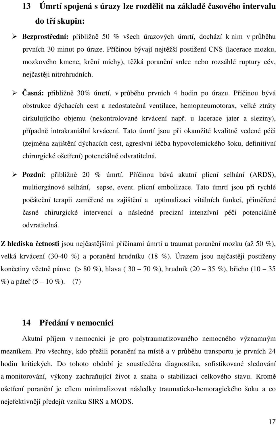 Časná: přibližně 30% úmrtí, v průběhu prvních 4 hodin po úrazu.