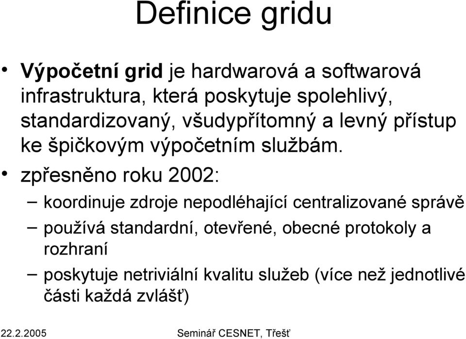 zpřesněno roku 2002: koordinuje zdroje nepodléhající centralizované správě používá standardní,