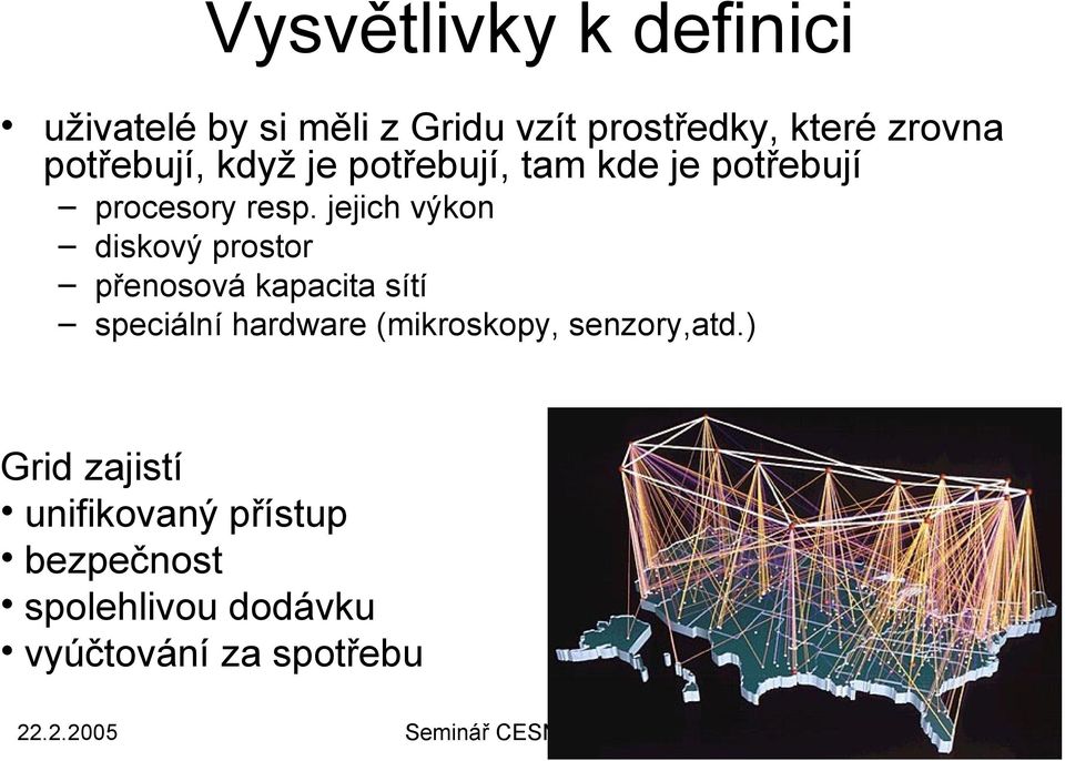 jejich výkon diskový prostor přenosová kapacita sítí speciální hardware