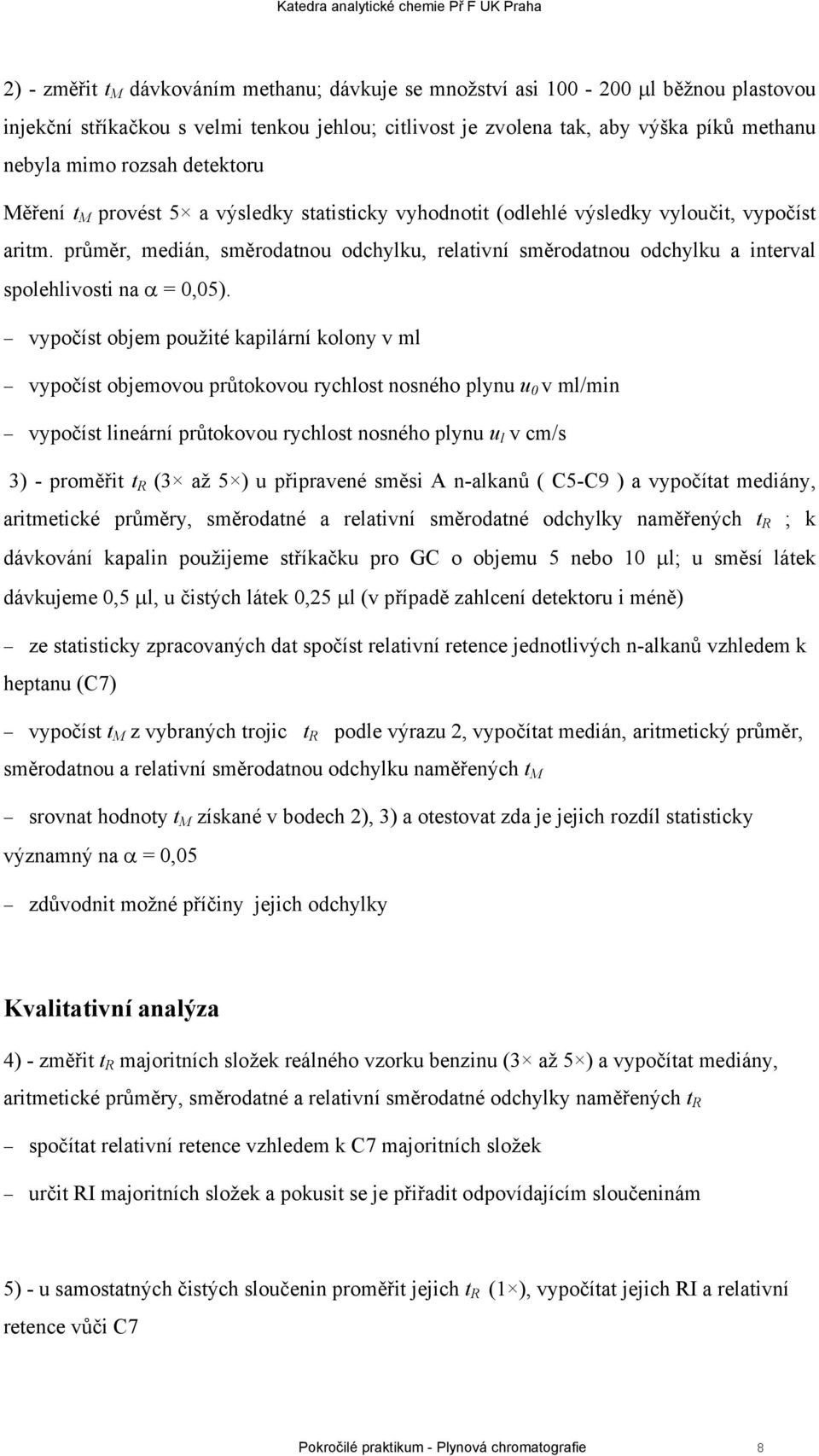 průměr, medián, směrodatnou odchylku, relativní směrodatnou odchylku a interval spolehlivosti na α = 0,05).