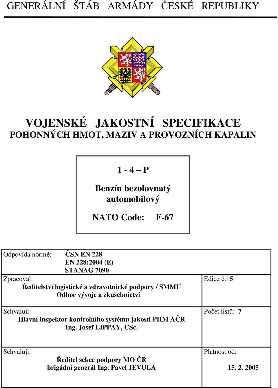 zdravotnické podpory / SMMU Odbor vývoje a zkušebnictví Schvaluji: Hlavní inspektor kontrolního systému jakosti PHM AČR Ing.