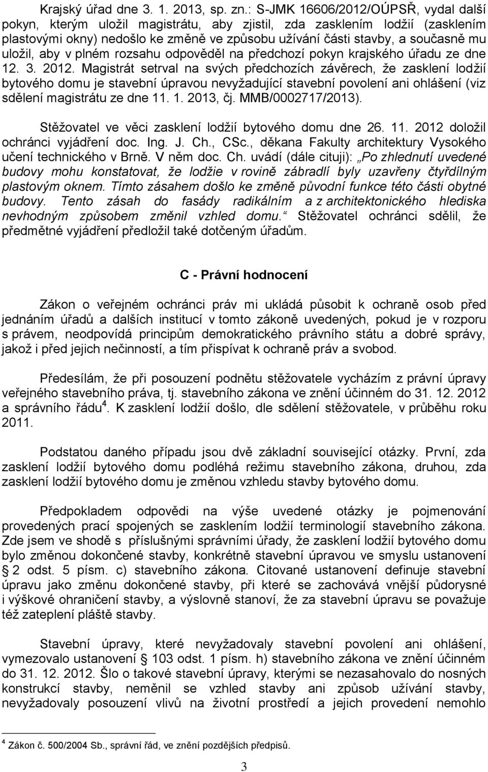 uložil, aby v plném rozsahu odpověděl na předchozí pokyn krajského úřadu ze dne 12. 3. 2012.