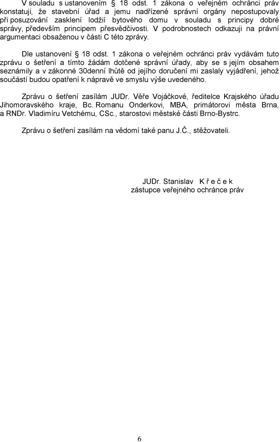 principem přesvědčivosti. V podrobnostech odkazuji na právní argumentaci obsaženou v části C této zprávy. Dle ustanovení 18 odst.