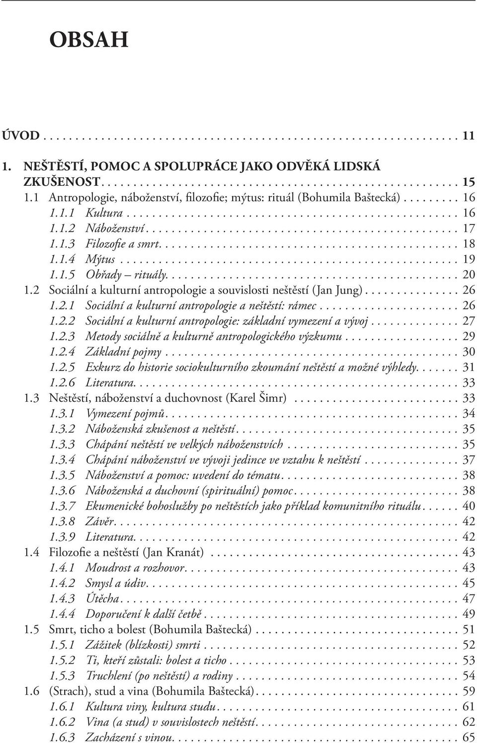 .. 26 1.2.2 Sociální a kulturní antropologie: základní vymezení a vývoj... 27 1.2.3 Metody sociálně a kulturně antropologického výzkumu... 29 1.2.4 Základní pojmy... 30 1.2.5 Exkurz do historie sociokulturního zkoumání neštěstí a možné výhledy.