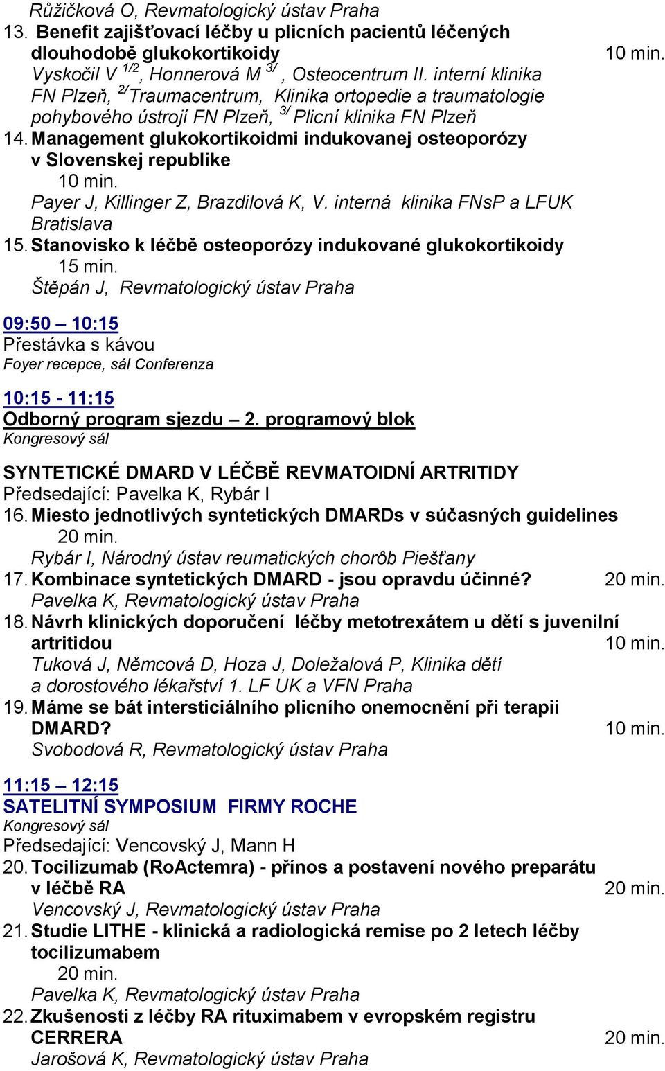 Management glukokortikoidmi indukovanej osteoporózy v Slovenskej republike Payer J, Killinger Z, Brazdilová K, V. interná klinika FNsP a LFUK Bratislava 15.