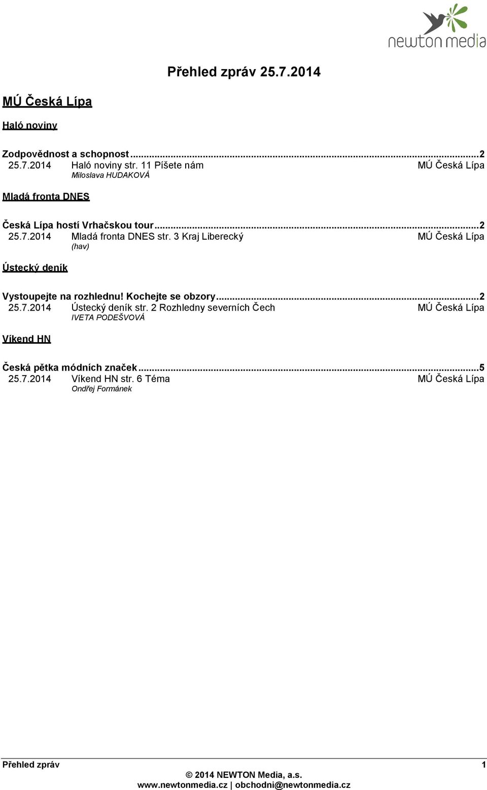 3 Kraj Liberecký MÚ Česká Lípa (hav) Ústecký deník Vystoupejte na rozhlednu! Kochejte se obzory... 2 25.7.2014 Ústecký deník str.
