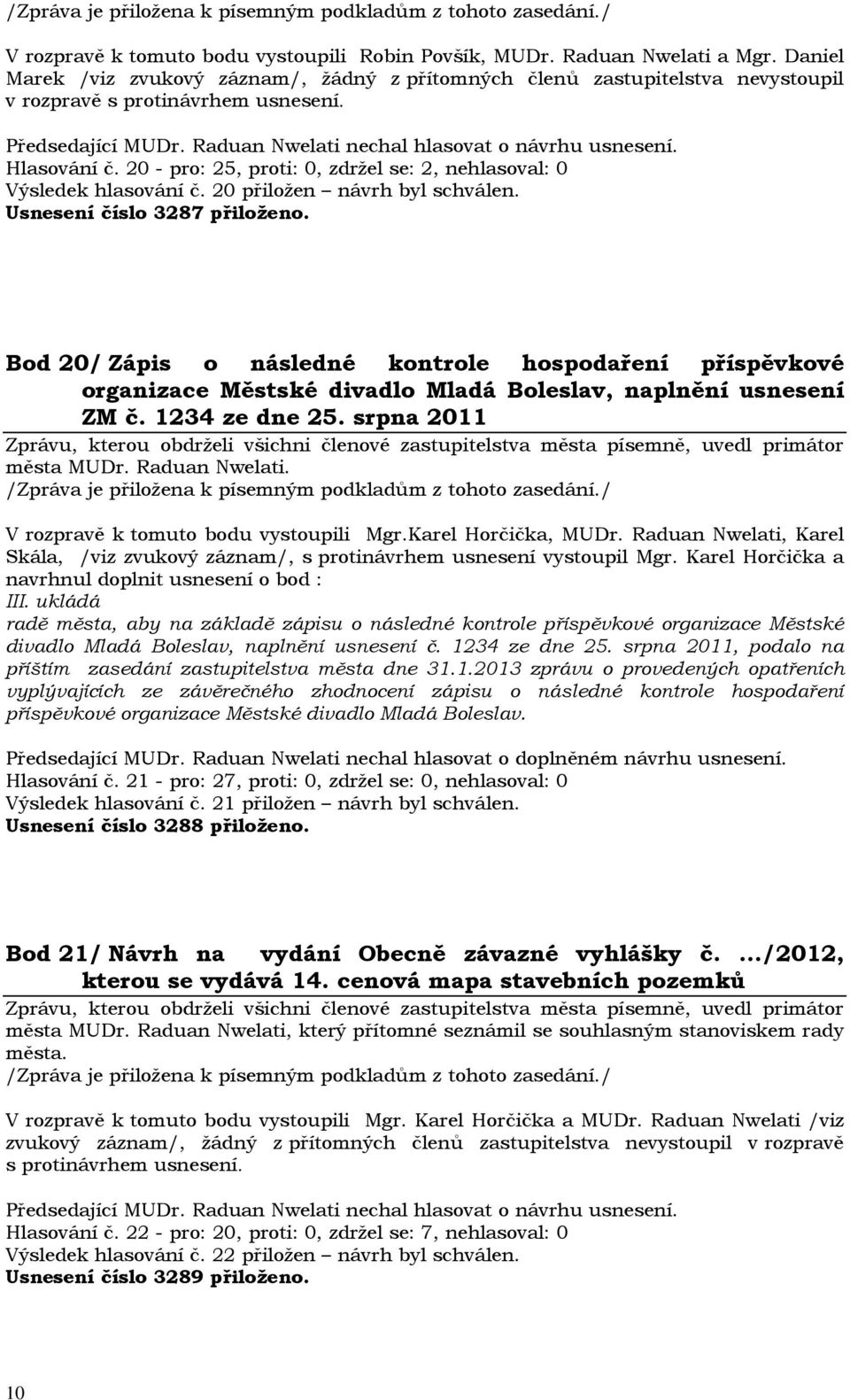 Bod 20/ Zápis o následné kontrole hospodaření příspěvkové organizace Městské divadlo Mladá Boleslav, naplnění usnesení ZM č. 1234 ze dne 25. srpna 2011 města MUDr. Raduan Nwelati.