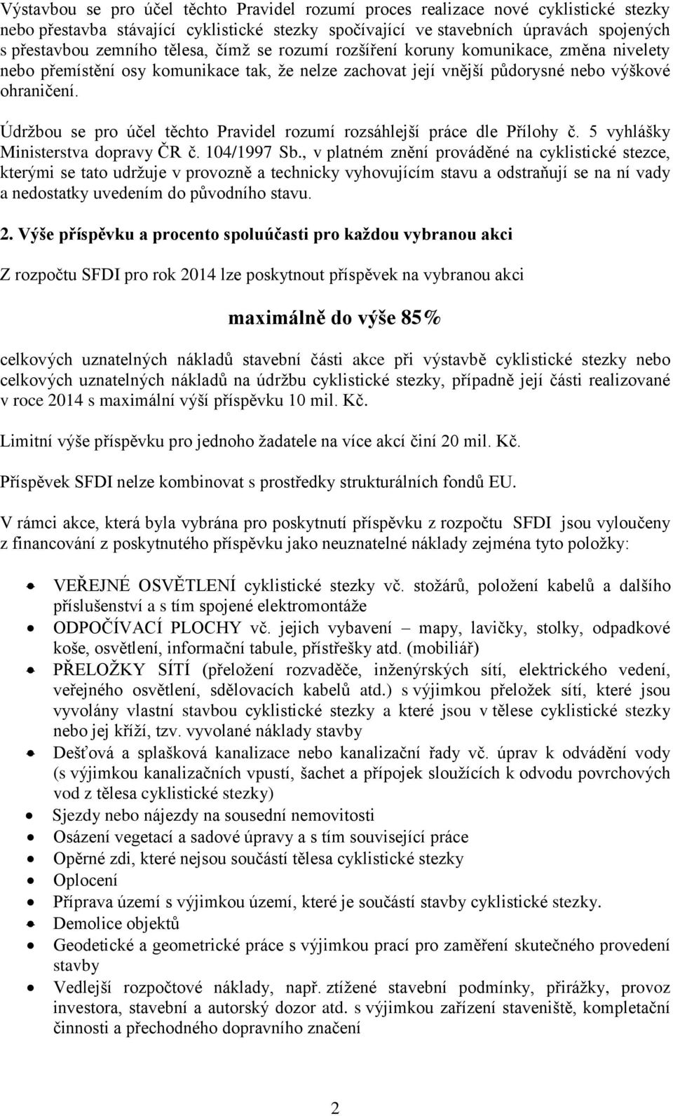 Údržbou se pro účel těchto Pravidel rozumí rozsáhlejší práce dle Přílohy č. 5 vyhlášky Ministerstva dopravy ČR č. 104/1997 Sb.