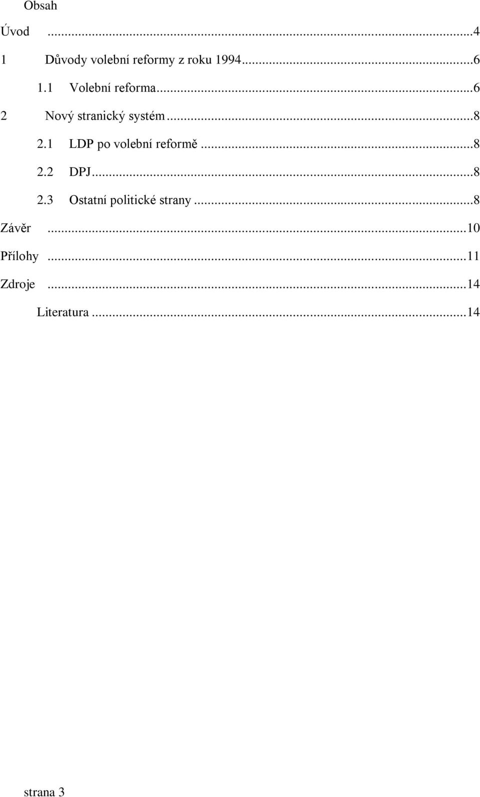 1 LDP po volební reformě...8 2.2 DPJ...8 2.3 Ostatní politické strany.