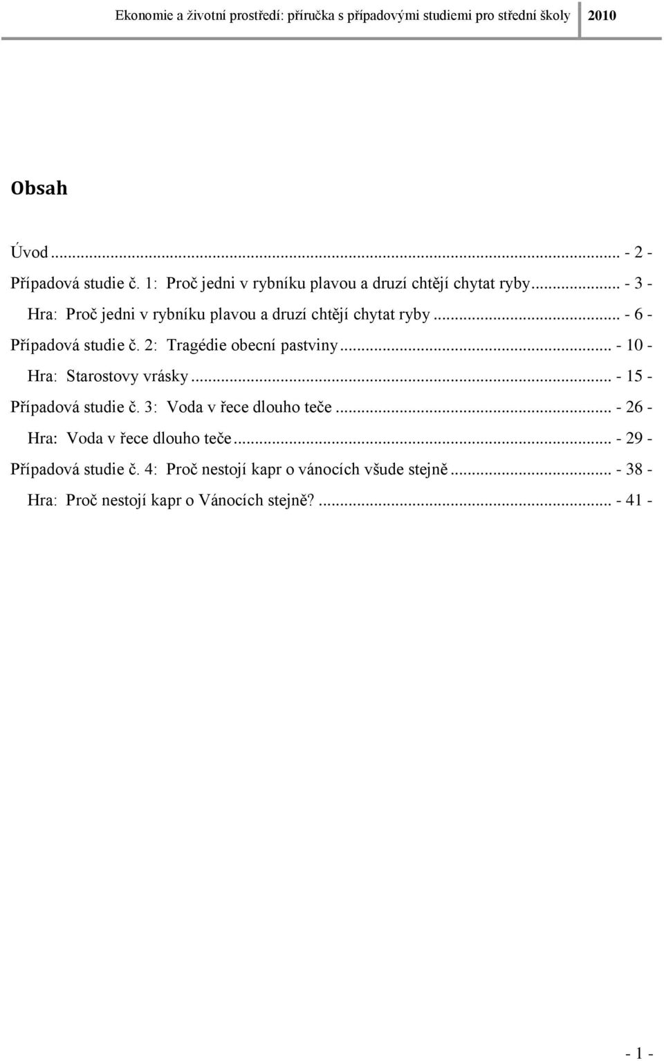 2: Tragédie obecní pastviny... - 10 - Hra: Starostovy vrásky... - 15 - Případová studie č. 3: Voda v řece dlouho teče.