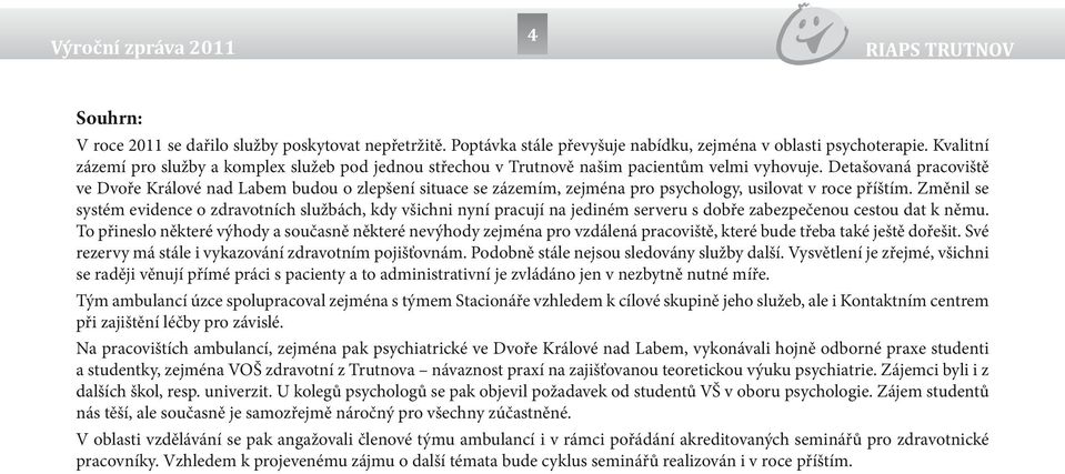 Detašovaná pracoviště ve Dvoře Králové nad Labem budou o zlepšení situace se zázemím, zejména pro psychology, usilovat v roce příštím.