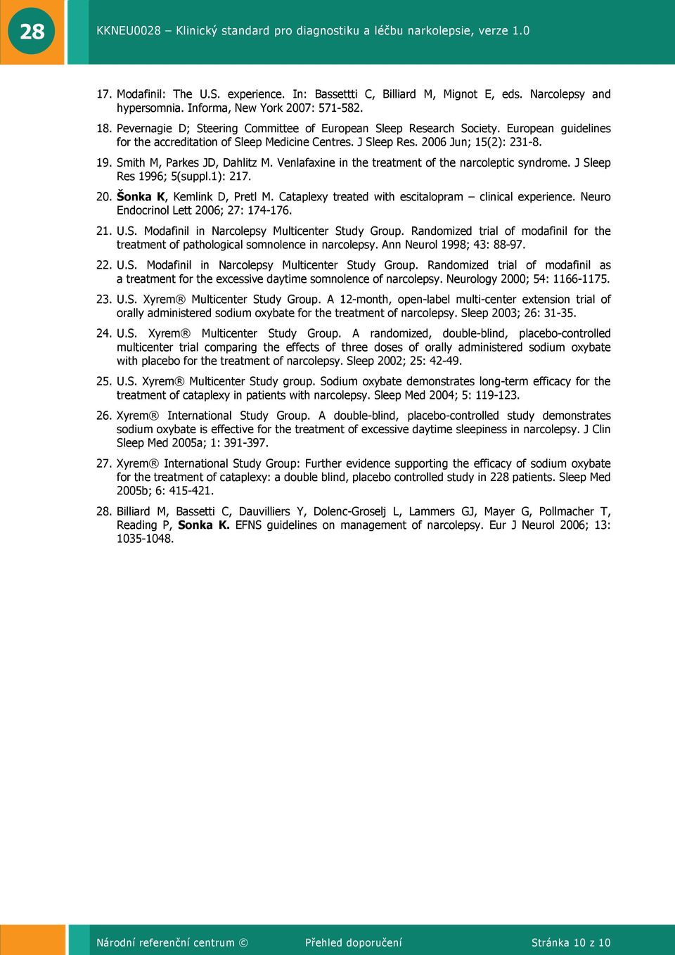 Smith M, Parkes JD, Dahlitz M. Venlafaxine in the treatment of the narcoleptic syndrome. J Sleep Res 1996; 5(suppl.1): 217. 20. Šonka K, Kemlink D, Pretl M.