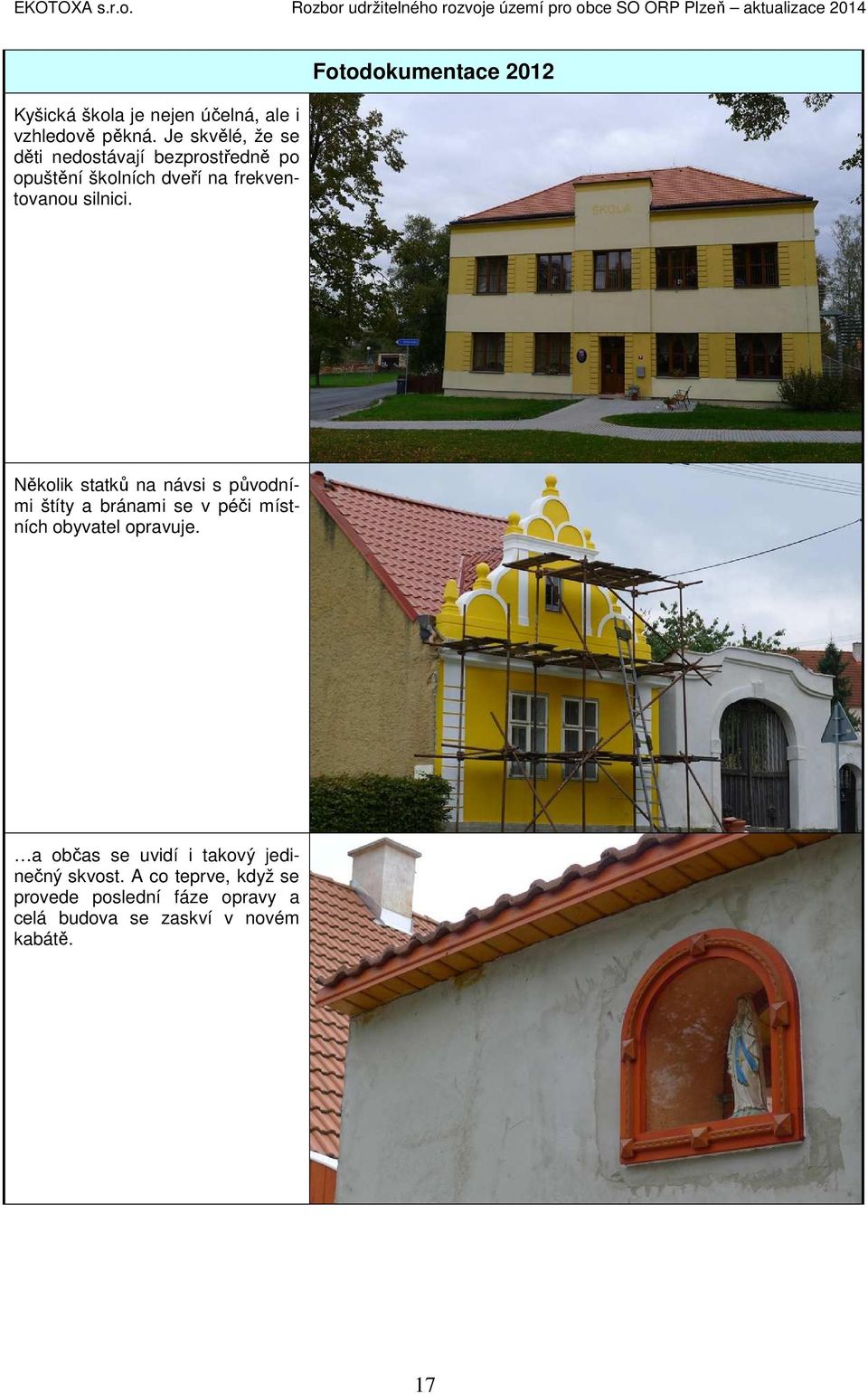 Fotodokumentace 2012 Několik statků na návsi s původními štíty a bránami se v péči místních obyvatel