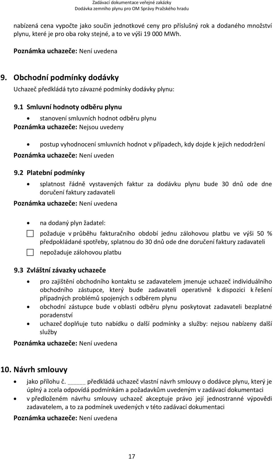 1 Smluvní hodnoty odběru plynu stanovení smluvních hodnot odběru plynu Poznámka uchazeče: Nejsou uvedeny postup vyhodnocení smluvních hodnot v případech, kdy dojde k jejich nedodržení Poznámka