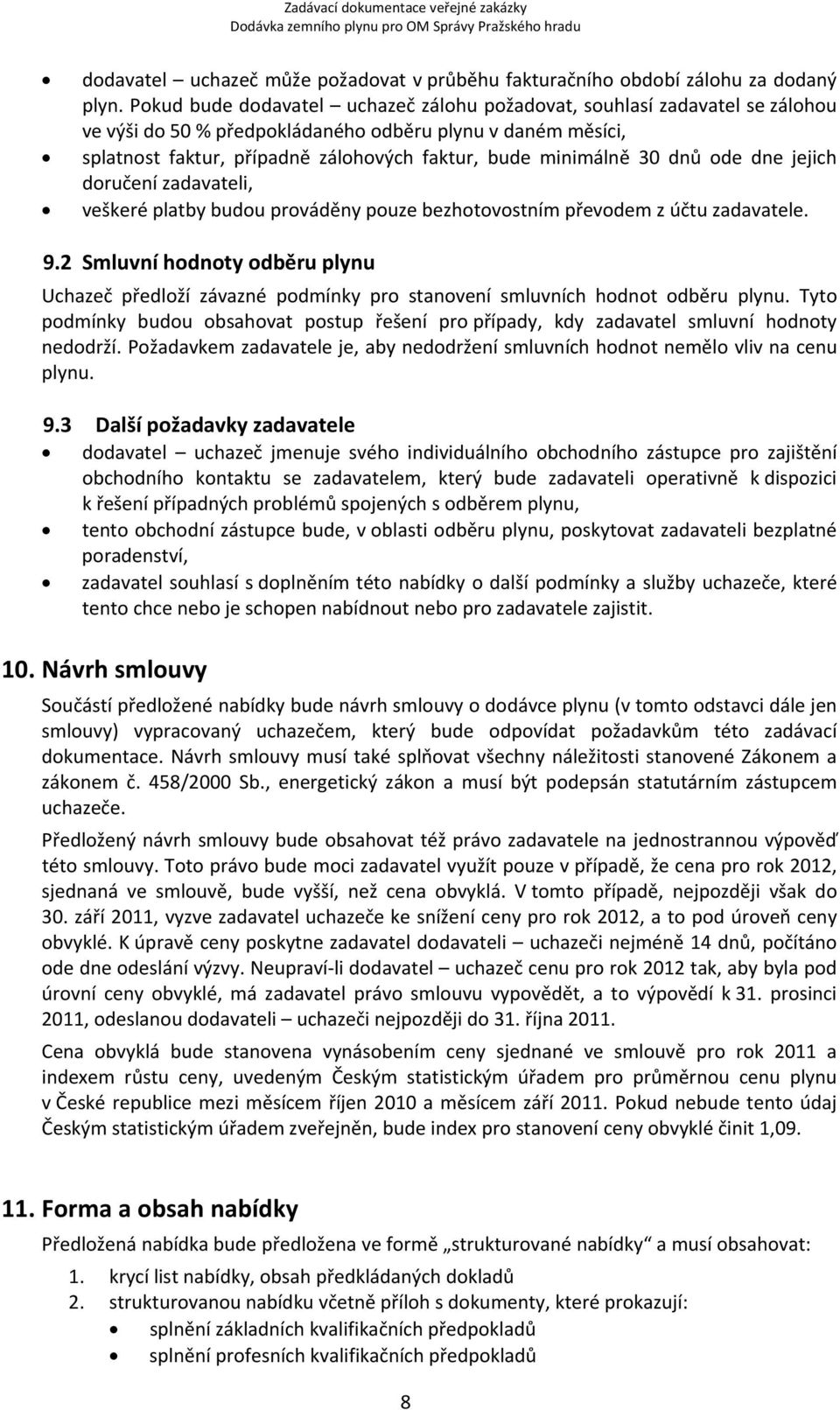 30 dnů ode dne jejich doručení zadavateli, veškeré platby budou prováděny pouze bezhotovostním převodem z účtu zadavatele. 9.