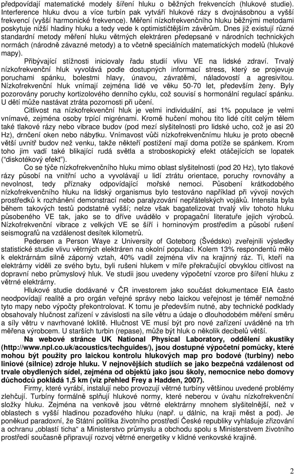 Měření nízkofrekvenčního hluku běžnými metodami poskytuje nižší hladiny hluku a tedy vede k optimističtějším závěrům.