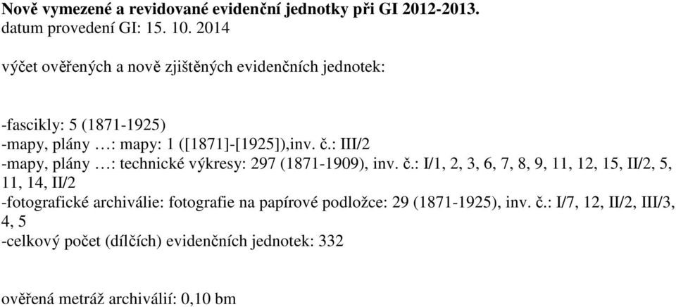 : III/2 -mapy, plány : technické výkresy: 297 (1871-1909), inv. č.