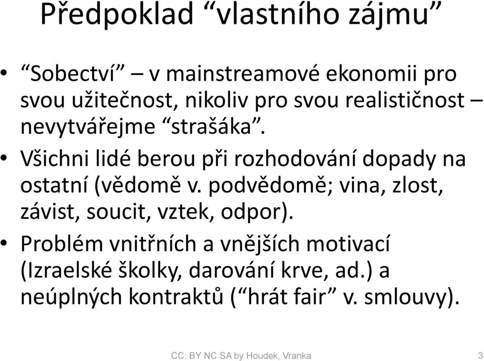 podvědomě; vina, zlost, závist, soucit, vztek, odpor).