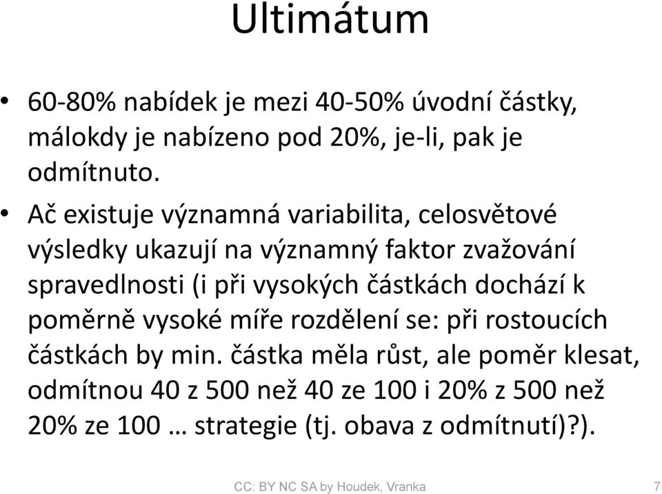 vysokých částkách dochází k poměrně vysoké míře rozdělení se: při rostoucích částkách by min.