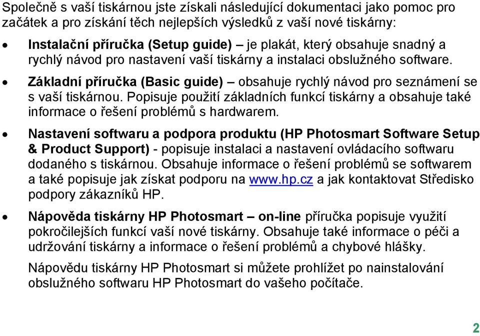 Popisuje použití základních funkcí tiskárny a obsahuje také informace o řešení problémů s hardwarem.