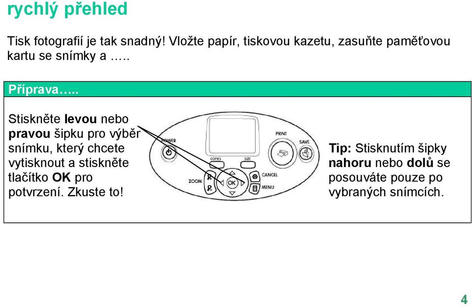 . Stiskněte levou nebo pravou šipku pro výběr snímku, který chcete vytisknout a