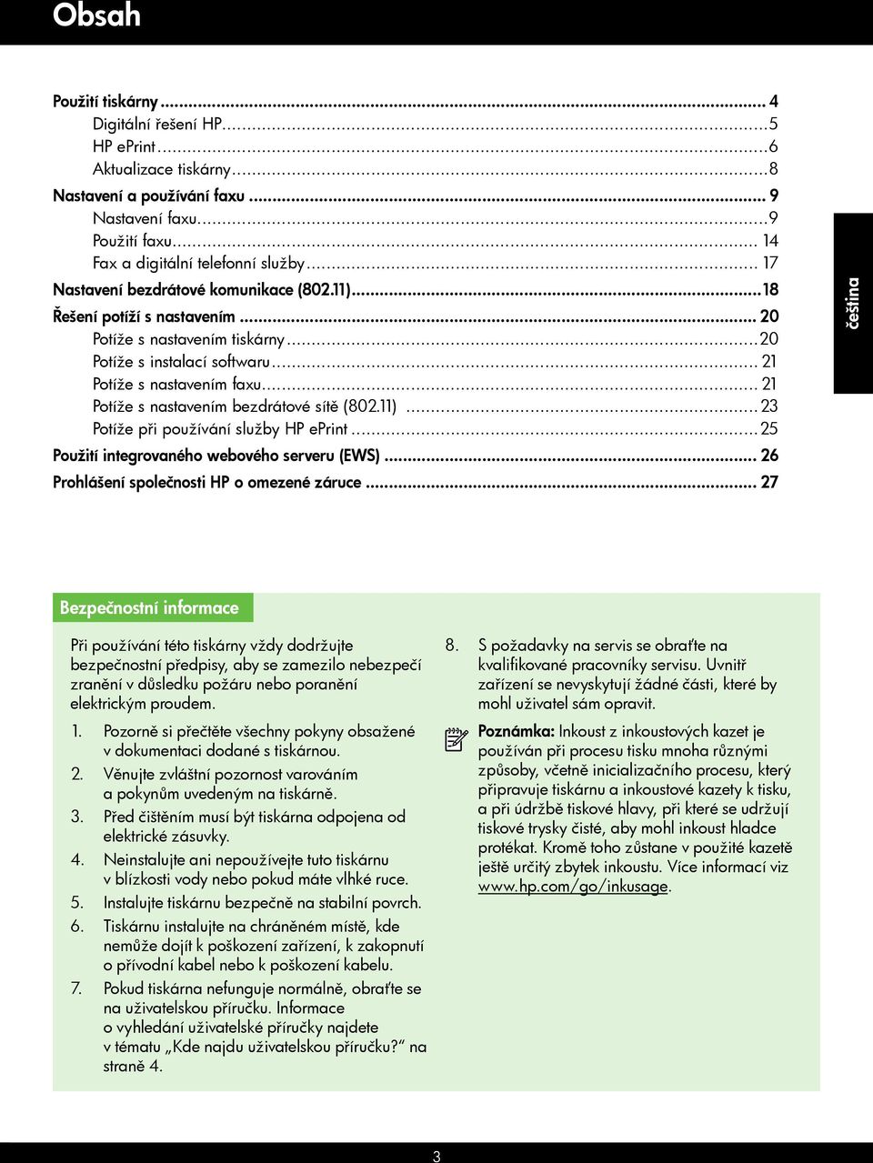 .. 21 Potíže s nastavením bezdrátové sítě (802.11)...23 Potíže při používání služby HP eprint...25 Použití integrovaného webového serveru (EWS)... 26 Prohlášení společnosti HP o omezené záruce.