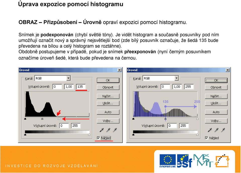 Je vidět histogram a současně posuvníky pod ním umožňují označit nový a správný nejsvětlejší bod (zde bílý posuvník