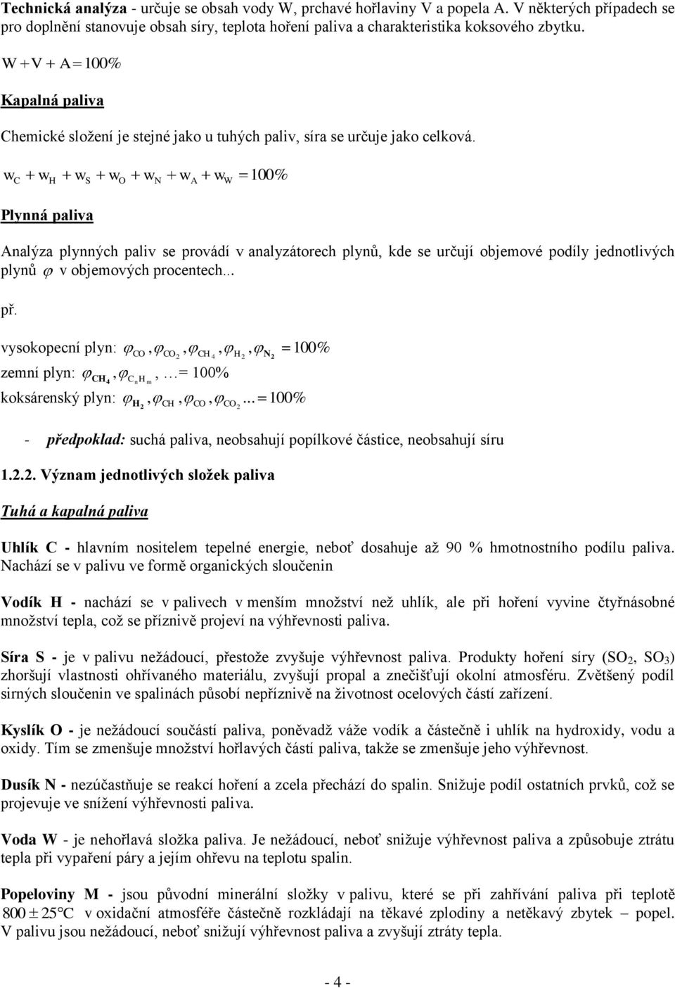 C H S N A W 00% Plynná alva Analýza lynných alv se rovádí v analyzáorech lynů, kde se určují objeové odíly jednolvých lynů v objeových rocenech... ř.