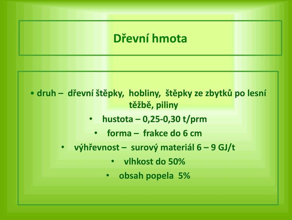 0,25-0,30 t/prm forma frakce do 6 cm výhřevnost