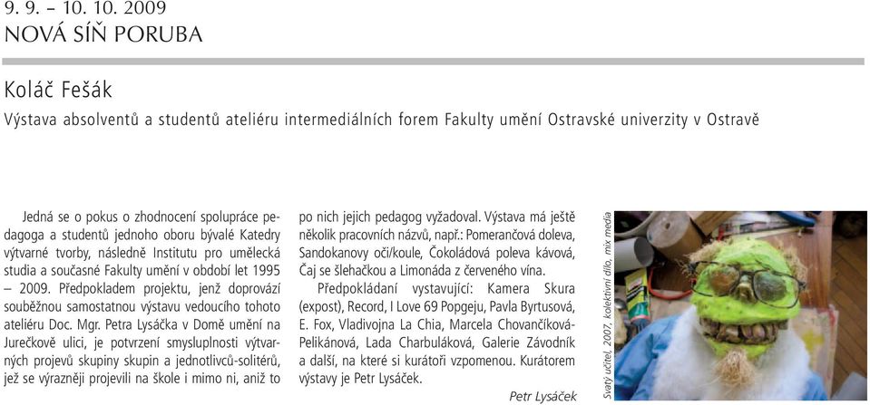 studentů jednoho oboru bývalé Katedry výtvarné tvorby, následně Institutu pro umělecká studia a současné Fakulty umění v období let 1995 2009.