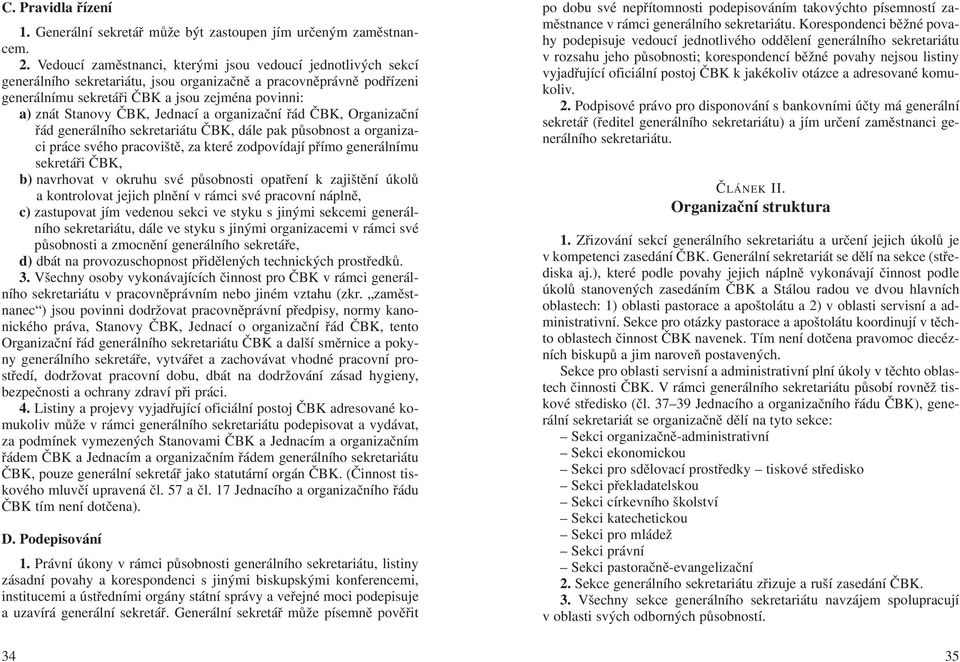 ČBK, Jednací a organizační řád ČBK, Organizační řád generálního sekretariátu ČBK, dále pak působnost a organizaci práce svého pracoviště, za které zodpovídají přímo generálnímu sekretáři ČBK, b)