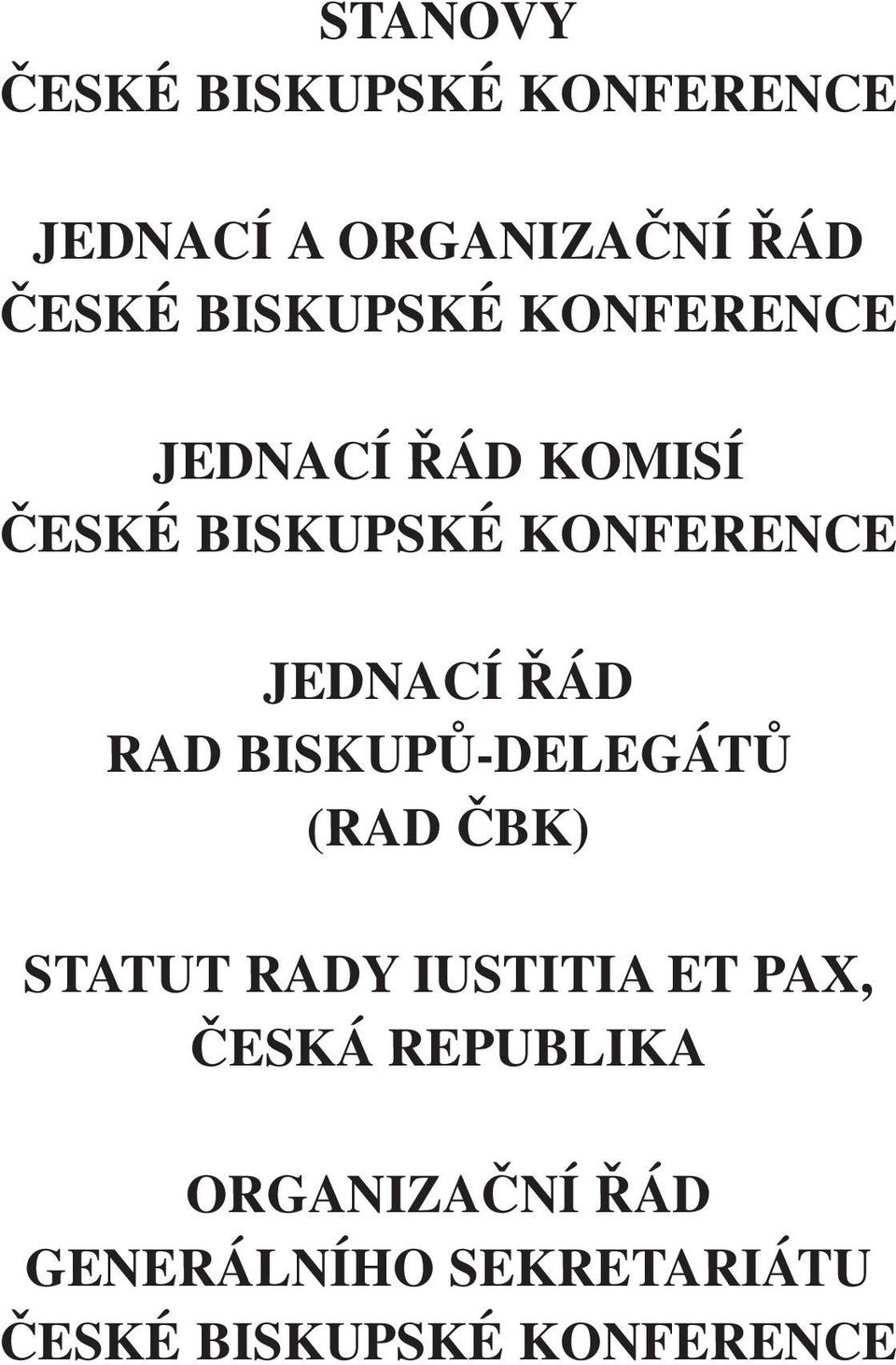 JEDNACÍ ŘÁD RAD BISKUPŮ-DELEGÁTŮ (RAD ČBK) STATUT RADY IUSTITIA ET PAX,