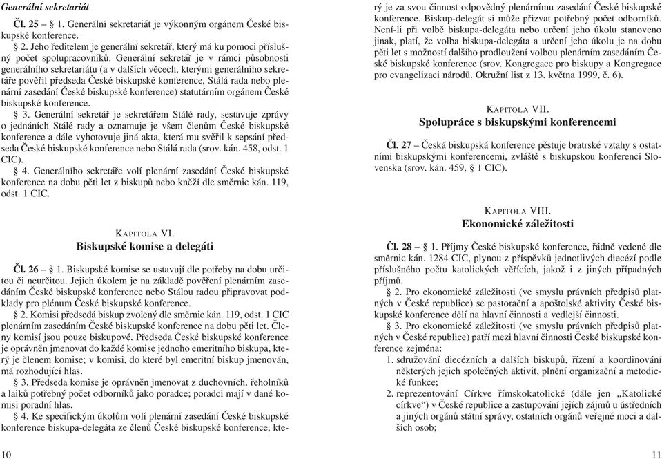 České biskupské konference) statutárním orgánem České biskupské konference. 3.