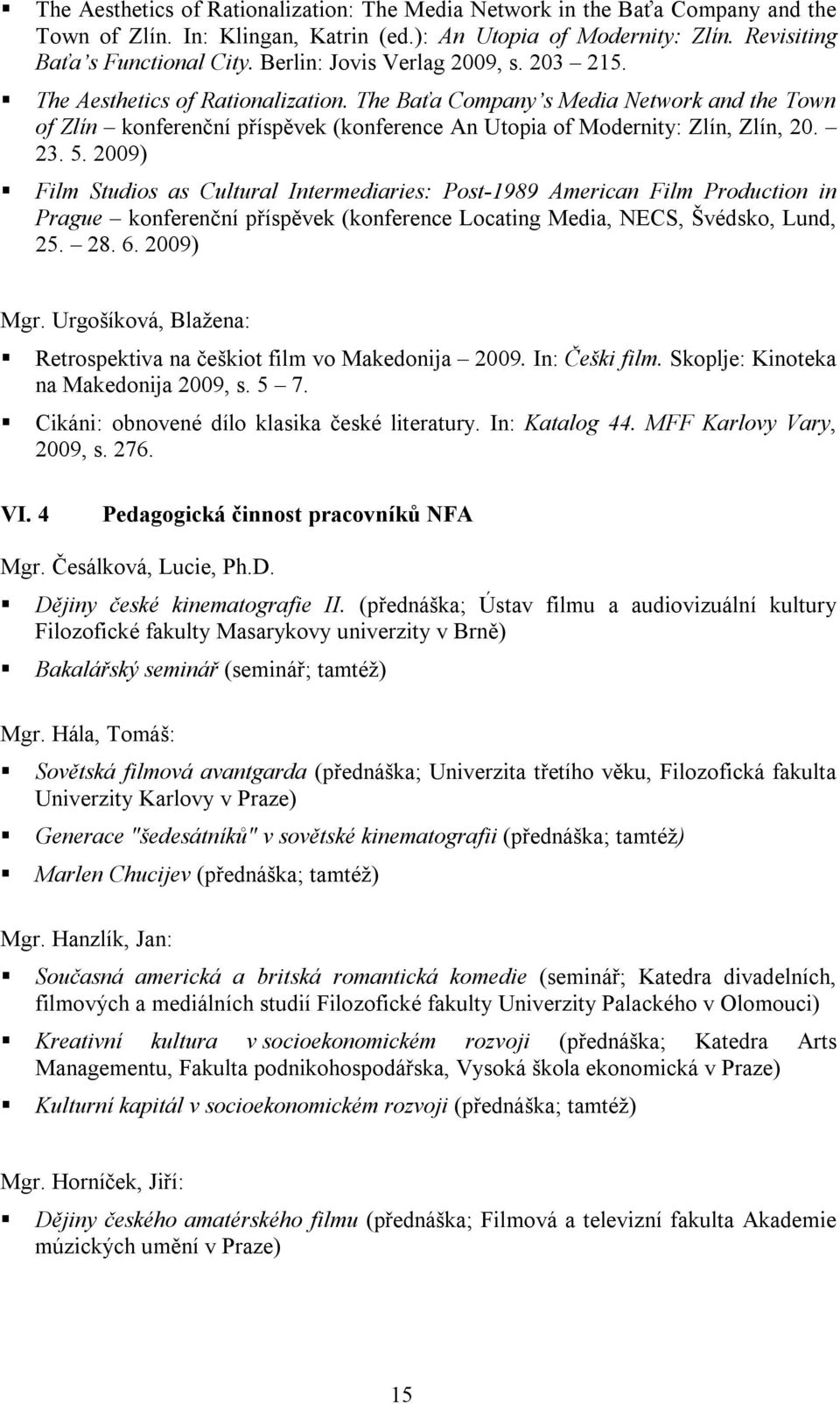 The Baťa Company s Media Network and the Town of Zlín konferenční příspěvek (konference An Utopia of Modernity: Zlín, Zlín, 20. 23. 5.