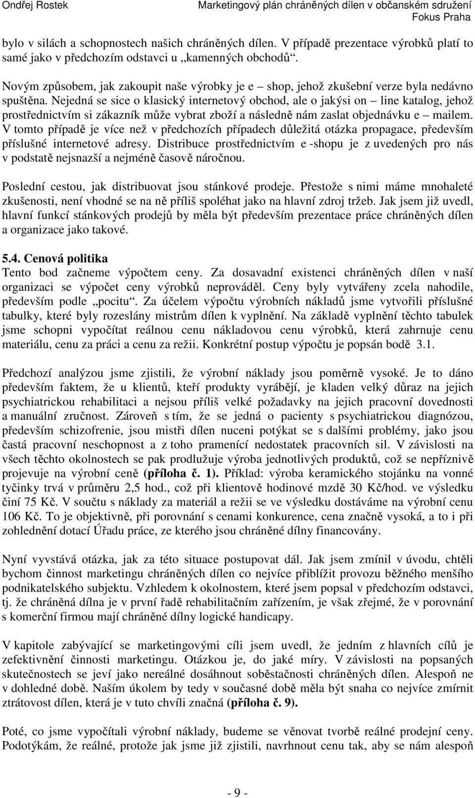 Nejedná se sice o klasický internetový obchod, ale o jakýsi on line katalog, jehož prostřednictvím si zákazník může vybrat zboží a následně nám zaslat objednávku e mailem.