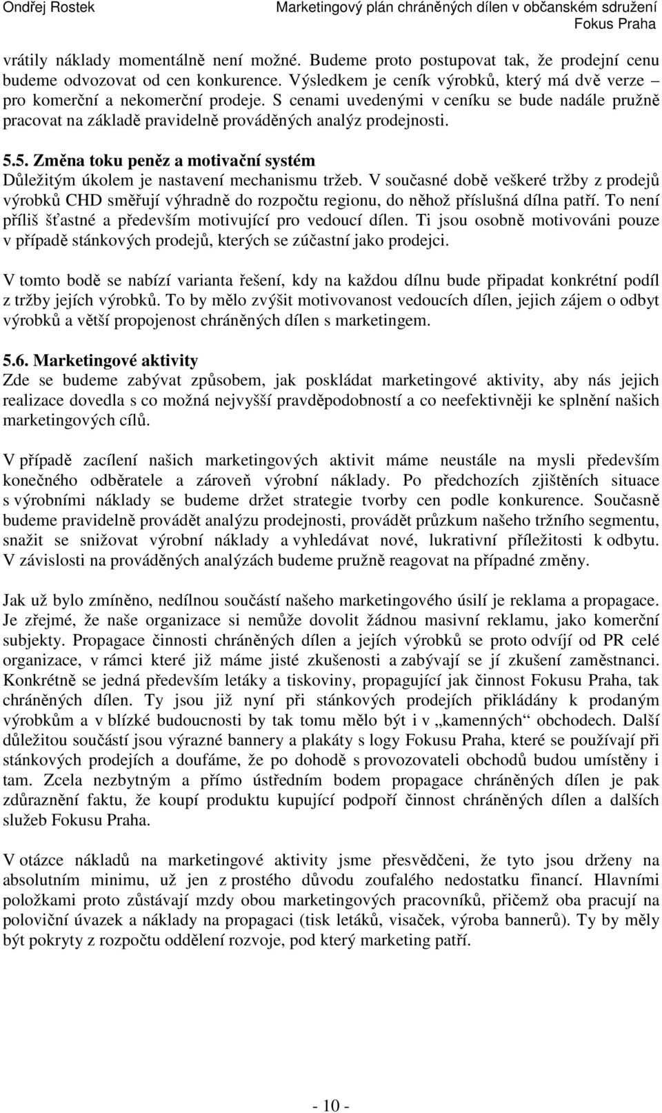 5. Změna toku peněz a motivační systém Důležitým úkolem je nastavení mechanismu tržeb.