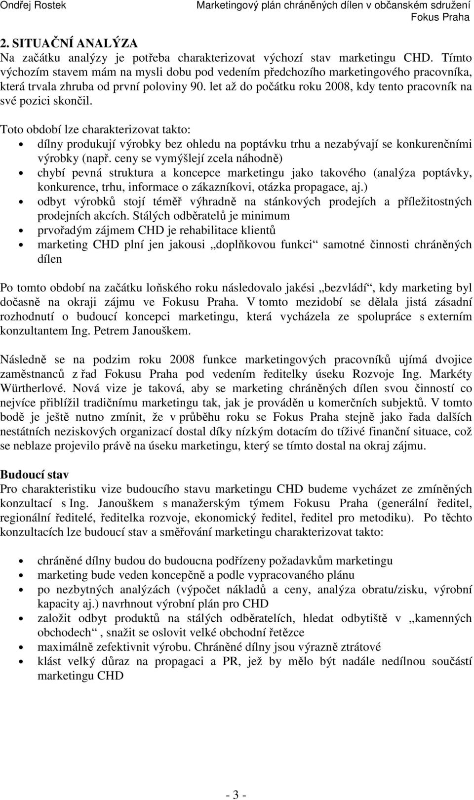 let až do počátku roku 2008, kdy tento pracovník na své pozici skončil.