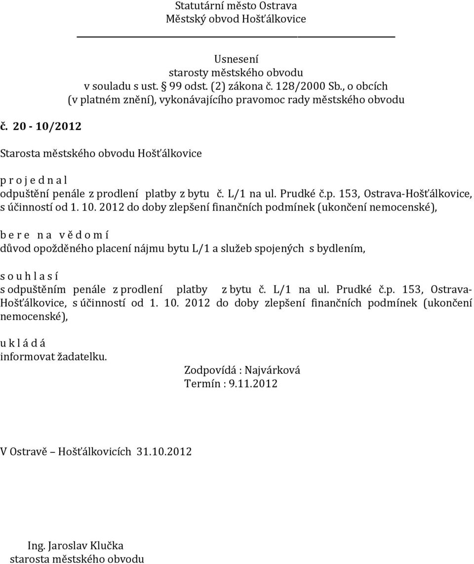 spojených s bydlením, s odpuštěním penále z prodlení platby z bytu č. L/1 na ul. Prudké č.p. 153, Ostrava- Hošťálkovice, s účinností od 1. 10.