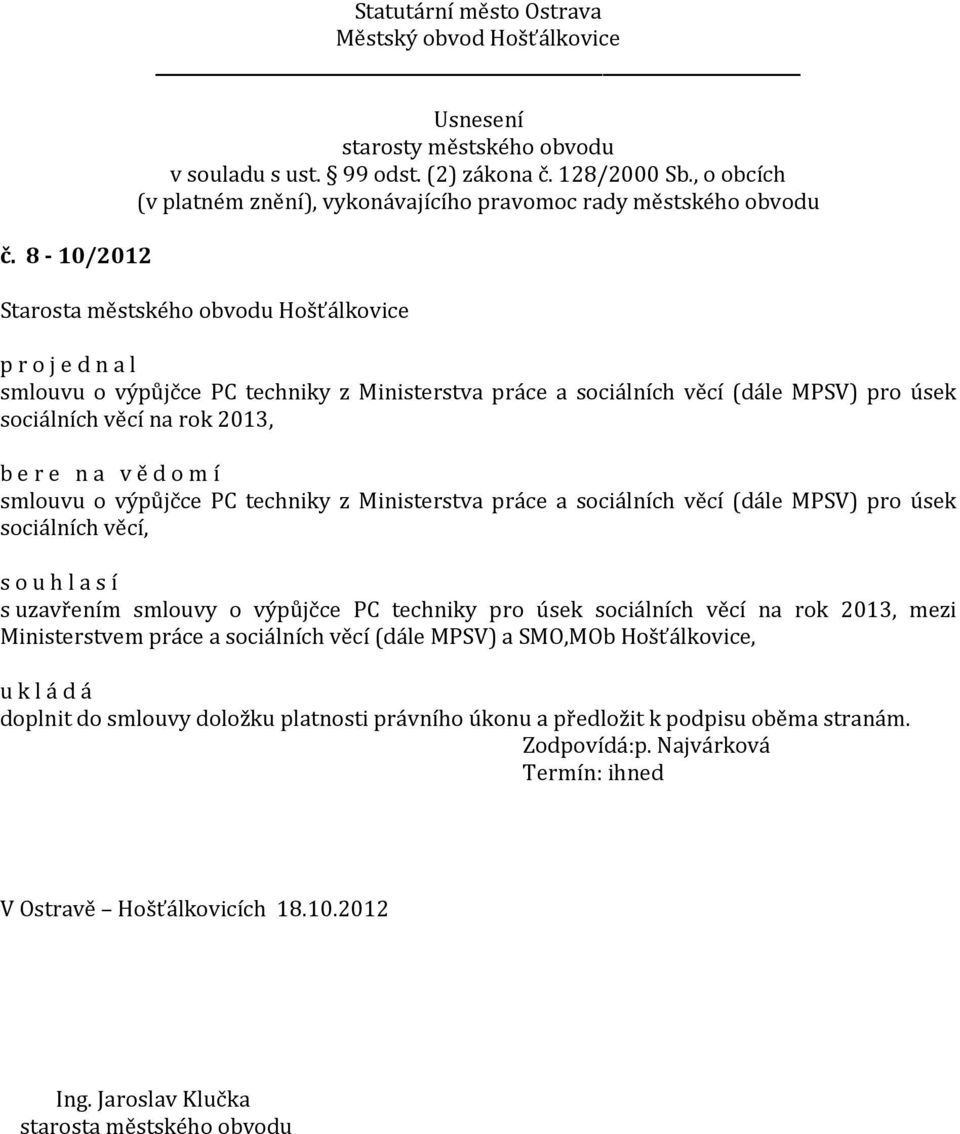 výpůjčce PC techniky pro úsek sociálních věcí na rok 2013, mezi Ministerstvem práce a sociálních věcí (dále MPSV) a SMO,MOb Hošťálkovice, doplnit