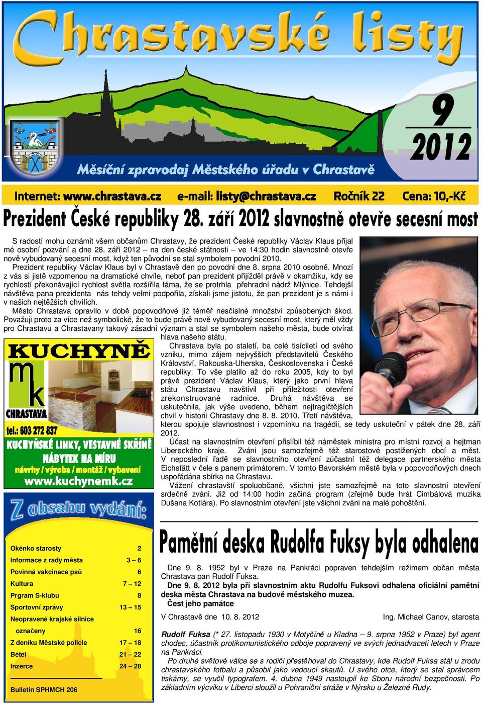 Prezident republiky Václav Klaus byl v Chrastavě den po povodni dne 8. srpna 2010 osobně.