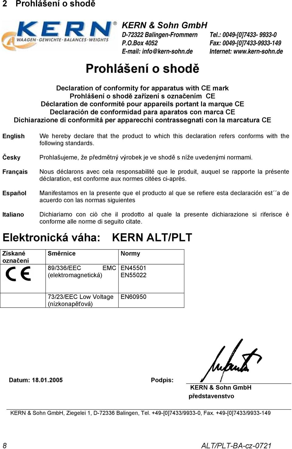 de Declaration of conformity for apparatus with CE mark Prohlášení o shodě zařízení s označením CE Déclaration de conformité pour appareils portant la marque CE Declaración de conformidad para