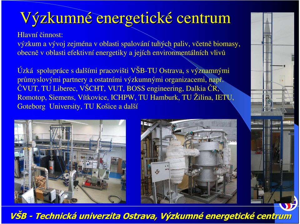 Ostrava, s významnými průmyslovými partnery a ostatními výzkumnými organizacemi, např.