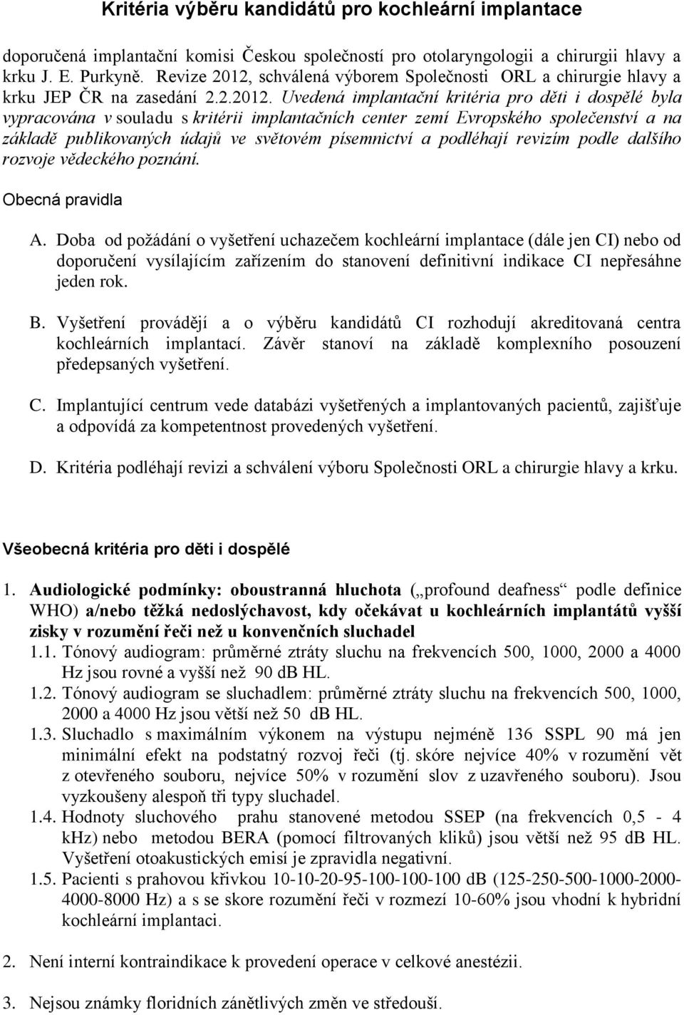 schválená em Společnosti ORL a chirurgie hlavy a krku JEP ČR na zasedání 2.2.2012.