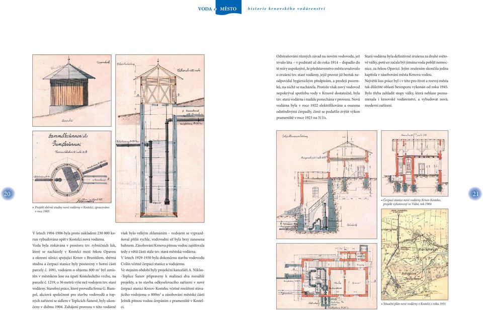 strá vodárn i ndále ponechán v provozu. Nová vodárn byl v roce 1922 elektrifikován oszen odstředivými čerpdly, čímž se podřilo zvýšit výkon prmeniště v roce 1923 n 31 l/s.