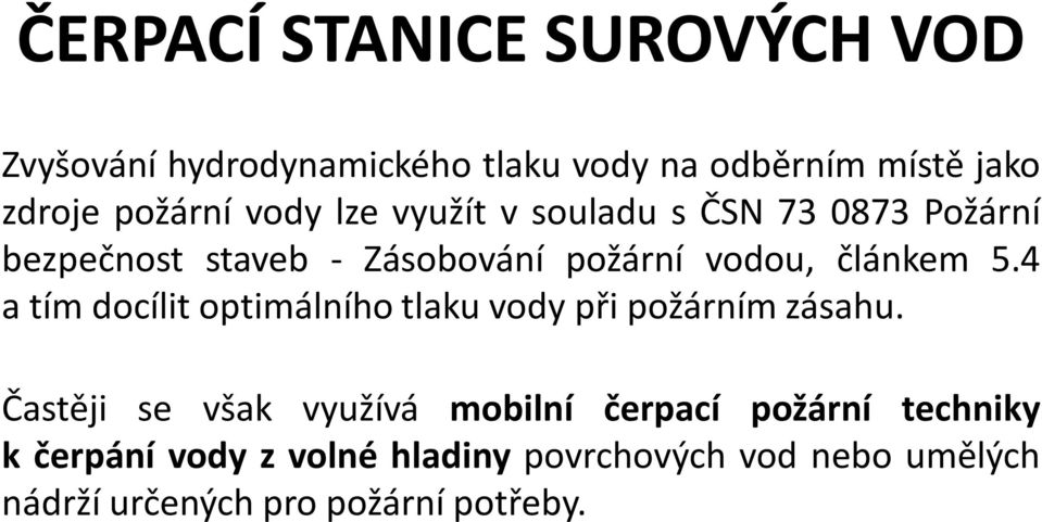 4 a tím docílit optimálního tlaku vody při požárním zásahu.