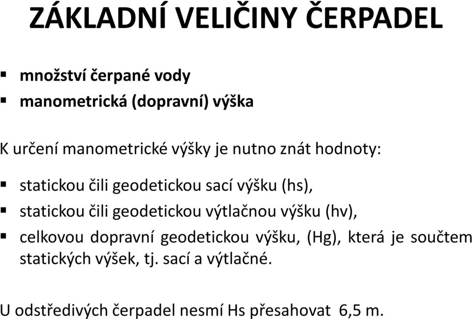 statickou čili geodetickou výtlačnou výšku (hv), celkovou dopravní geodetickou výšku, (Hg),