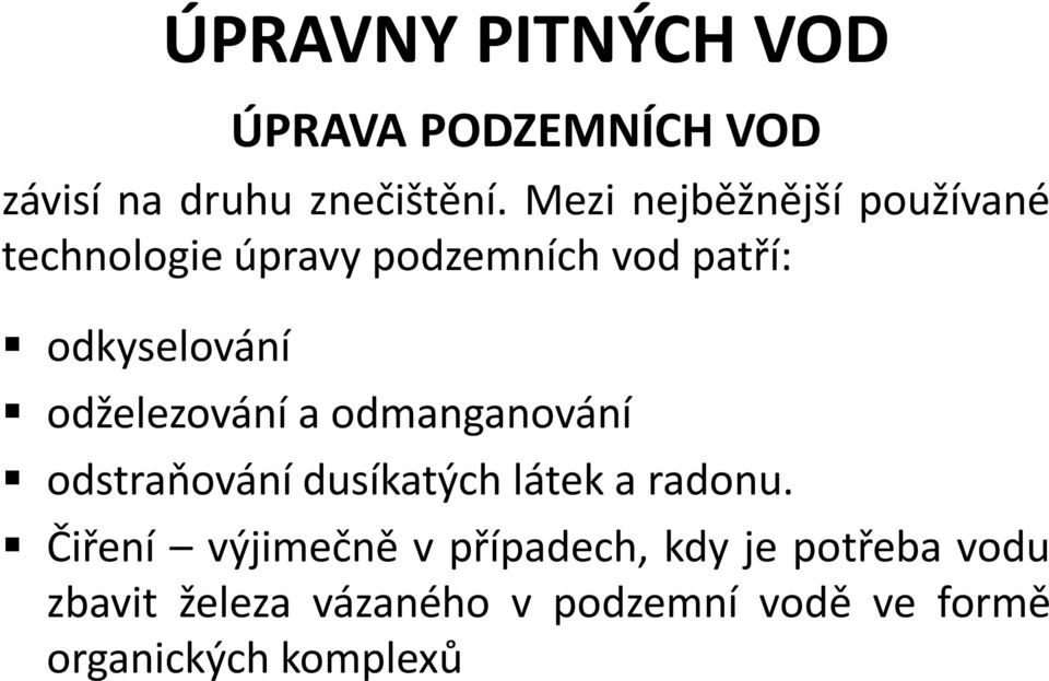 odželezování a odmanganování odstraňování dusíkatých látek a radonu.