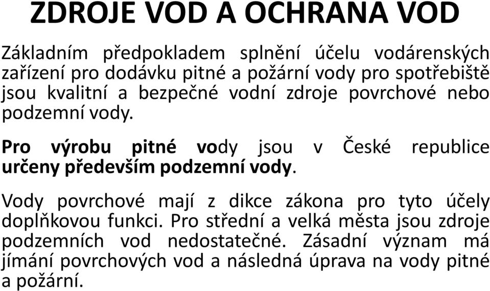 Pro výrobu pitné vody jsou v České republice určeny především podzemní vody.