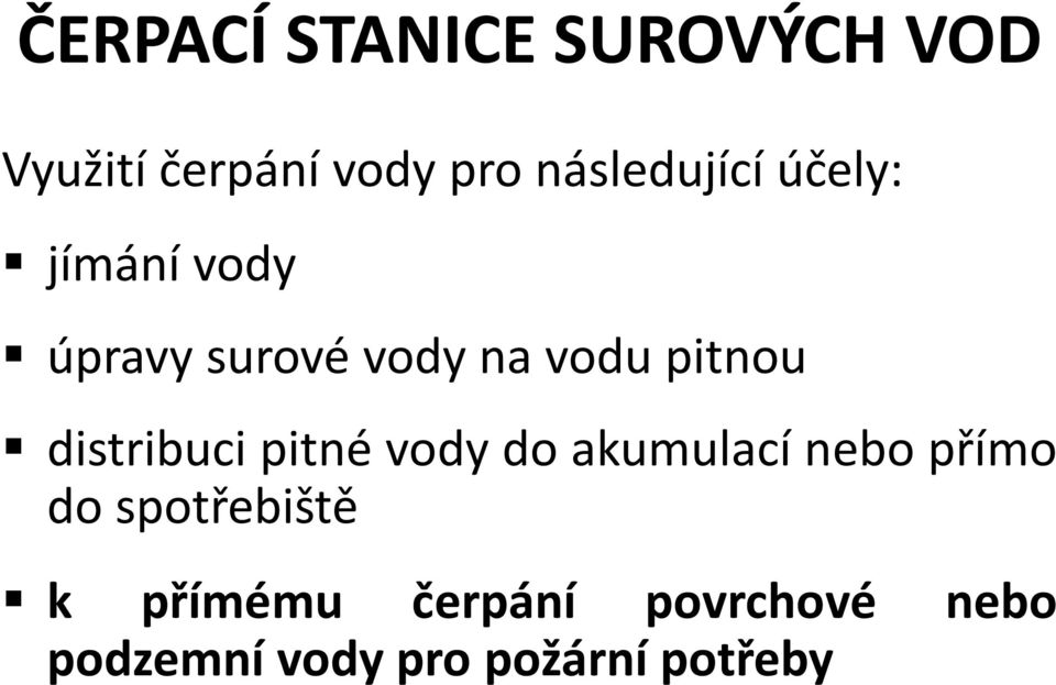 pitnou distribuci pitné vody do akumulací nebo přímo do